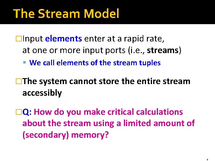 The Stream Model �Input elements enter at a rapid rate, at one or more