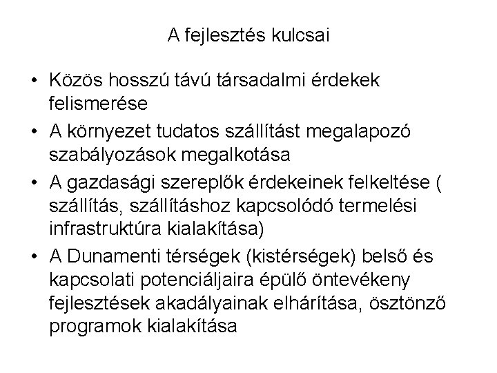 A fejlesztés kulcsai • Közös hosszú távú társadalmi érdekek felismerése • A környezet tudatos