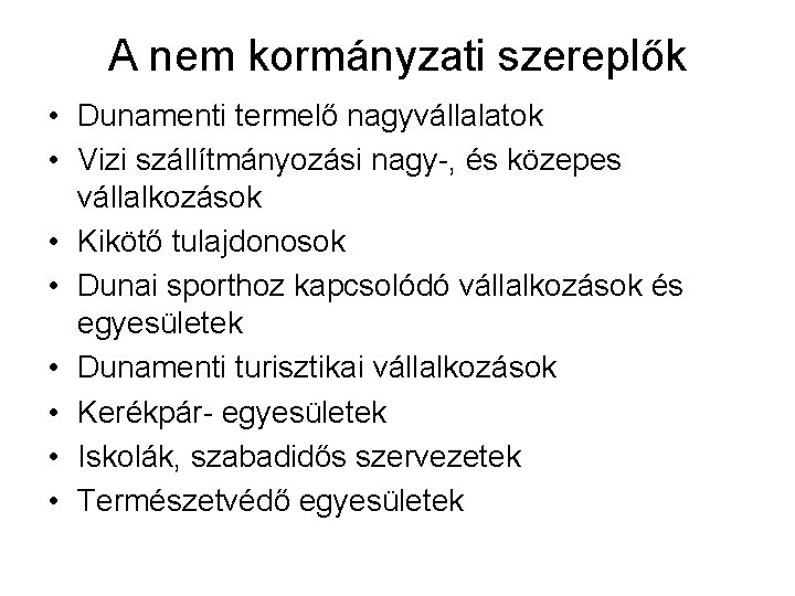 A nem kormányzati szereplők • Dunamenti termelő nagyvállalatok • Vizi szállítmányozási nagy-, és közepes