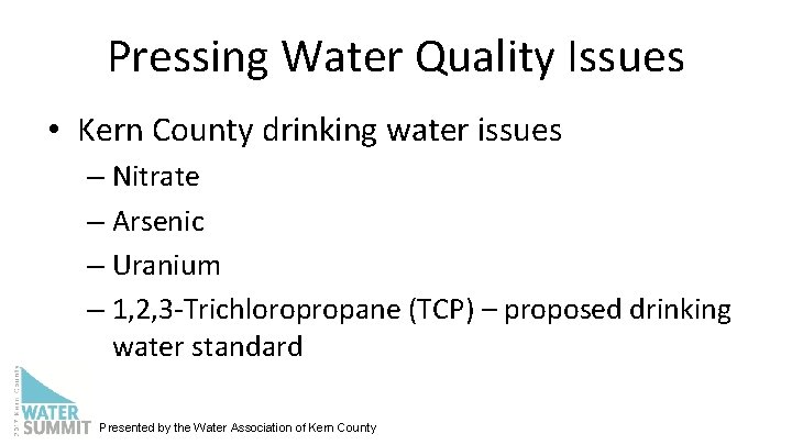 Pressing Water Quality Issues • Kern County drinking water issues – Nitrate – Arsenic