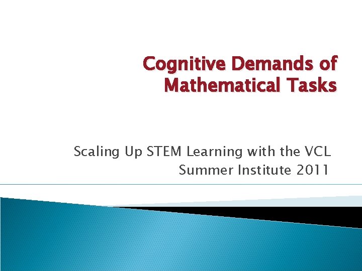 Cognitive Demands of Mathematical Tasks Scaling Up STEM Learning with the VCL Summer Institute Cognitive Demands of Mathematical Tasks Scaling Up STEM Learning with the VCL Summer Institute
