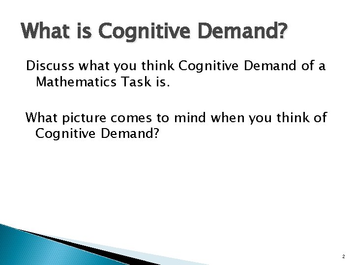 What is Cognitive Demand? Discuss what you think Cognitive Demand of a Mathematics Task What is Cognitive Demand? Discuss what you think Cognitive Demand of a Mathematics Task