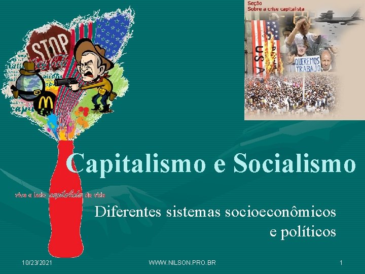 Capitalismo e Socialismo Diferentes sistemas socioeconômicos e políticos 10/23/2021 WWW. NILSON. PRO. BR 1