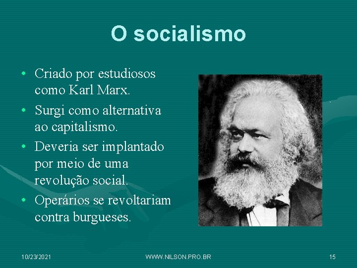 O socialismo • Criado por estudiosos como Karl Marx. • Surgi como alternativa ao