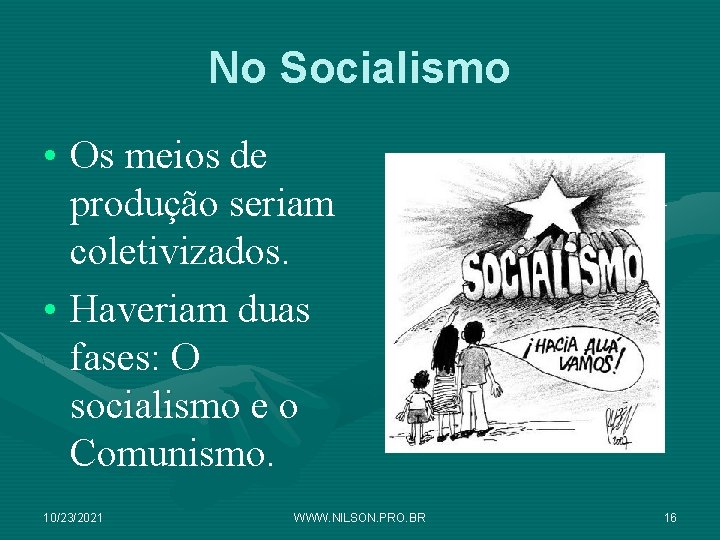 No Socialismo • Os meios de produção seriam coletivizados. • Haveriam duas fases: O