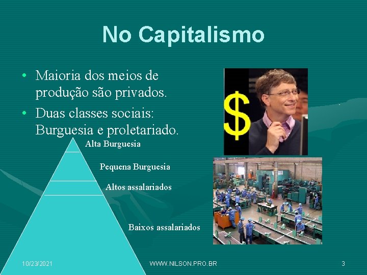 No Capitalismo • Maioria dos meios de produção são privados. • Duas classes sociais: