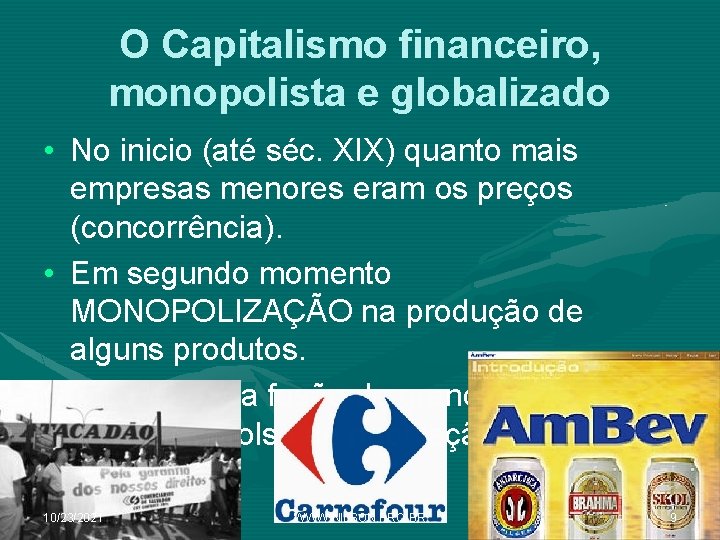 O Capitalismo financeiro, monopolista e globalizado • No inicio (até séc. XIX) quanto mais