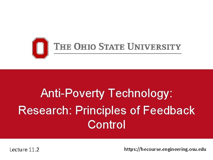 Anti-Poverty Technology: Research: Principles of Feedback Control Lecture 11. 2 https: //hecourse. engineering. osu.