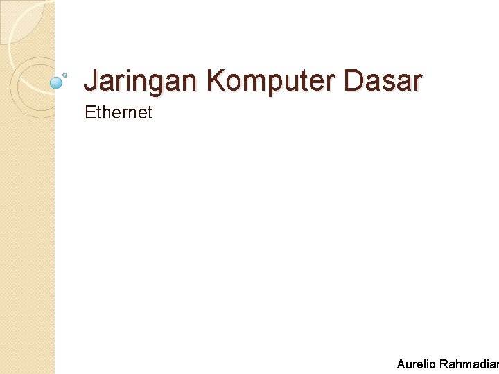 Jaringan Komputer Dasar Ethernet Aurelio Rahmadian 