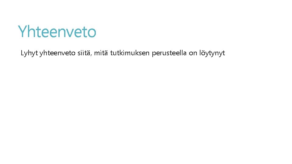 Yhteenveto Lyhyt yhteenveto siitä, mitä tutkimuksen perusteella on löytynyt 