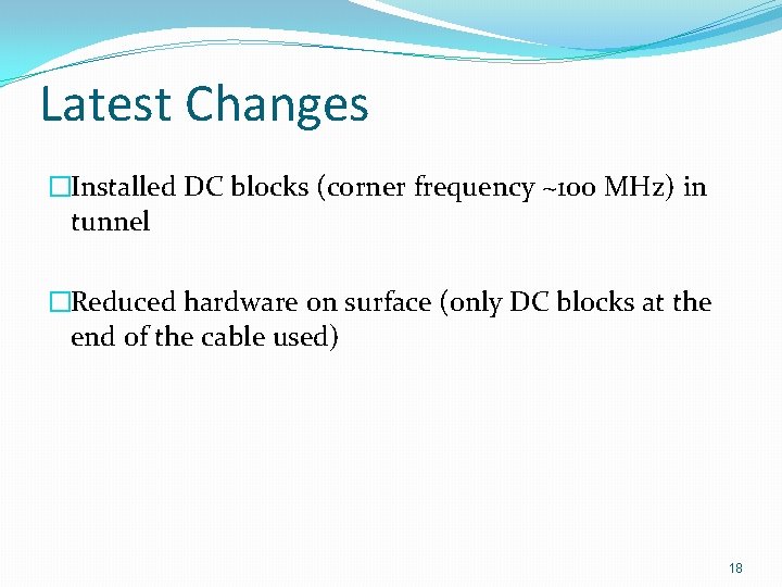 Latest Changes �Installed DC blocks (corner frequency ~100 MHz) in tunnel �Reduced hardware on