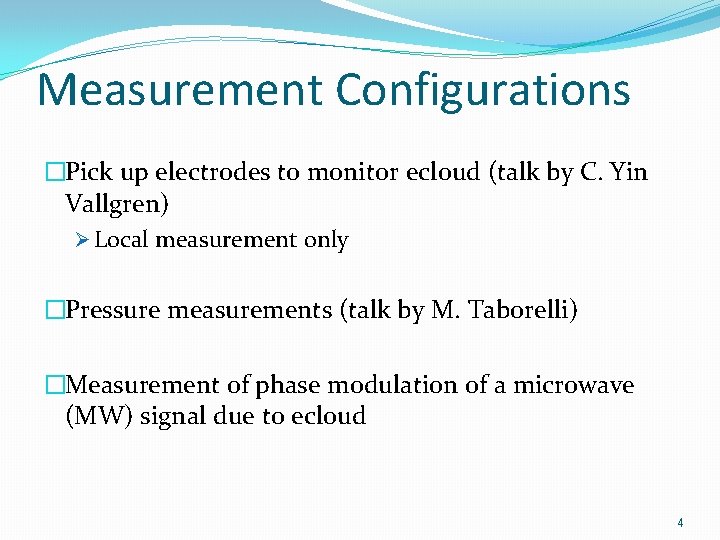 Measurement Configurations �Pick up electrodes to monitor ecloud (talk by C. Yin Vallgren) Ø
