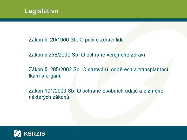 Legislativa Zákon č. 20/1966 Sb. O péči o zdraví lidu Zákon č 258/2000 Sb.