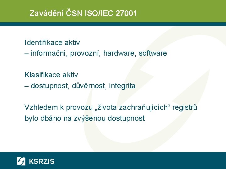 Zavádění ČSN ISO/IEC 27001 Identifikace aktiv – informační, provozní, hardware, software Klasifikace aktiv –