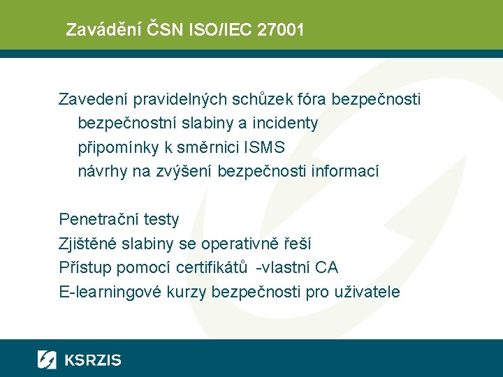 Zavádění ČSN ISO/IEC 27001 Zavedení pravidelných schůzek fóra bezpečnosti bezpečnostní slabiny a incidenty připomínky