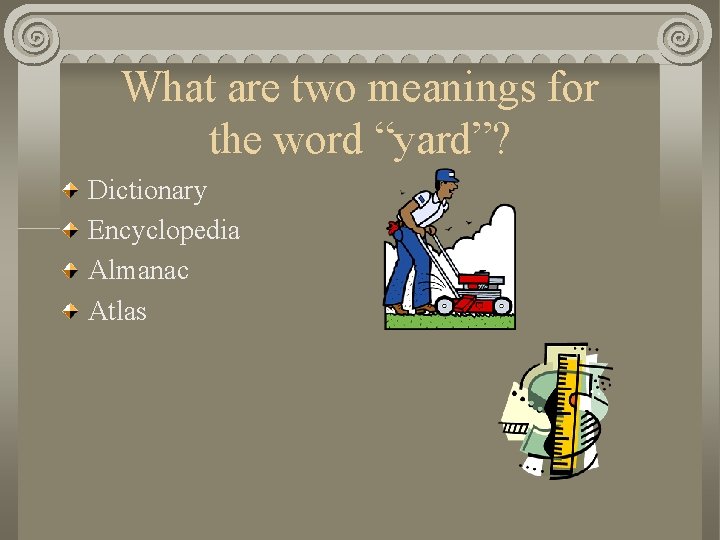 What are two meanings for the word “yard”? Dictionary Encyclopedia Almanac Atlas 