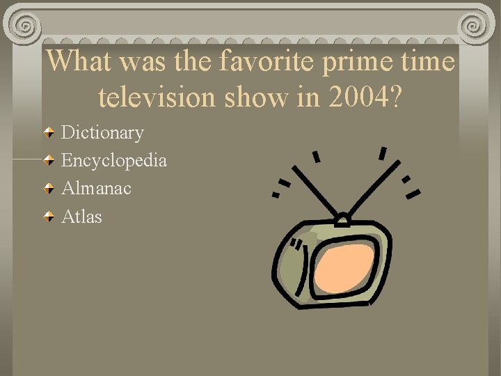 What was the favorite prime television show in 2004? Dictionary Encyclopedia Almanac Atlas 