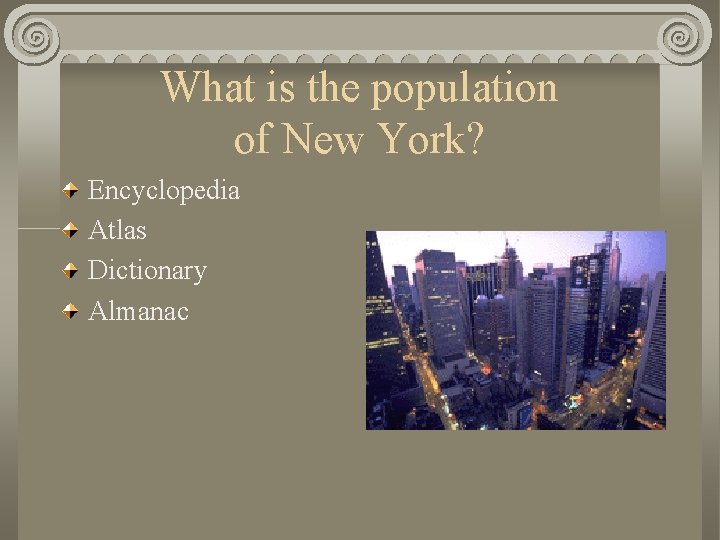 What is the population of New York? Encyclopedia Atlas Dictionary Almanac 