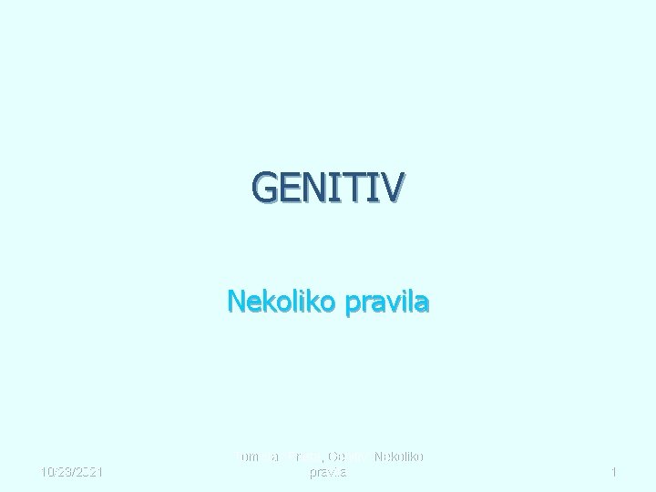 GENITIV Nekoliko pravila 10/23/2021 Tomislav Frleta, Genitiv: Nekoliko pravila 1 