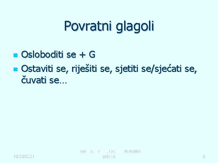 Povratni glagoli n n Osloboditi se + G Ostaviti se, riješiti se, sjetiti se/sjećati