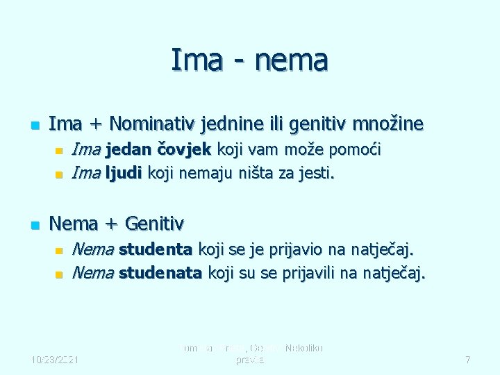 Ima - nema n Ima + Nominativ jednine ili genitiv množine n n n