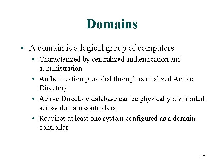 Domains • A domain is a logical group of computers • Characterized by centralized
