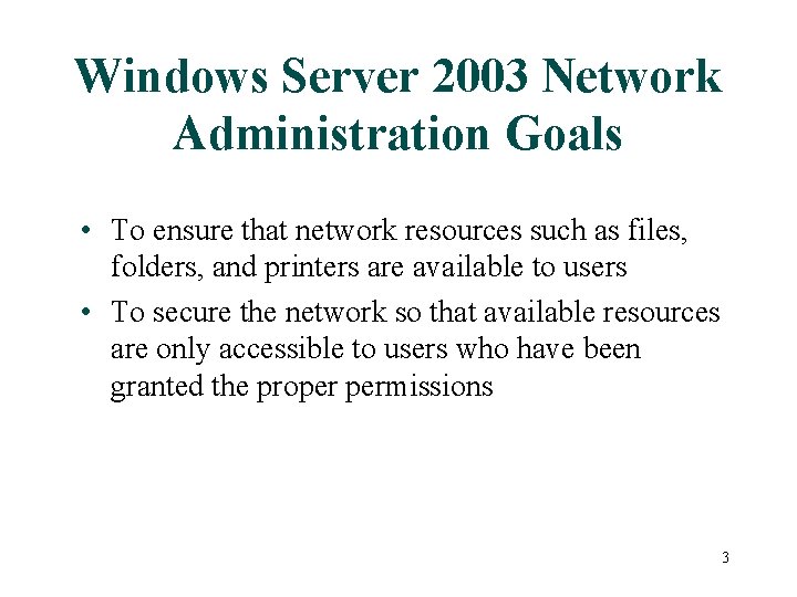 Windows Server 2003 Network Administration Goals • To ensure that network resources such as