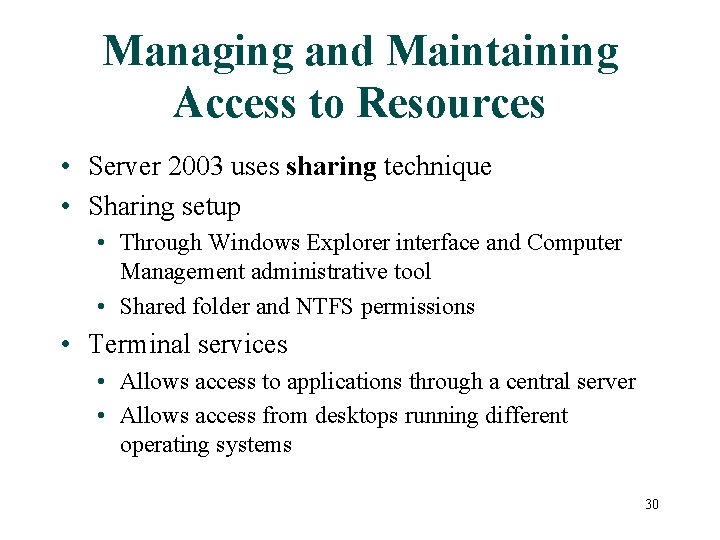 Managing and Maintaining Access to Resources • Server 2003 uses sharing technique • Sharing
