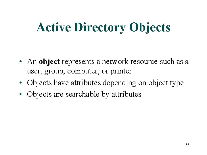 Active Directory Objects • An object represents a network resource such as a user,