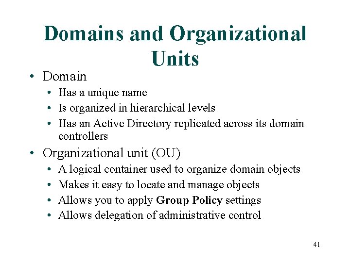 Domains and Organizational Units • Domain • Has a unique name • Is organized