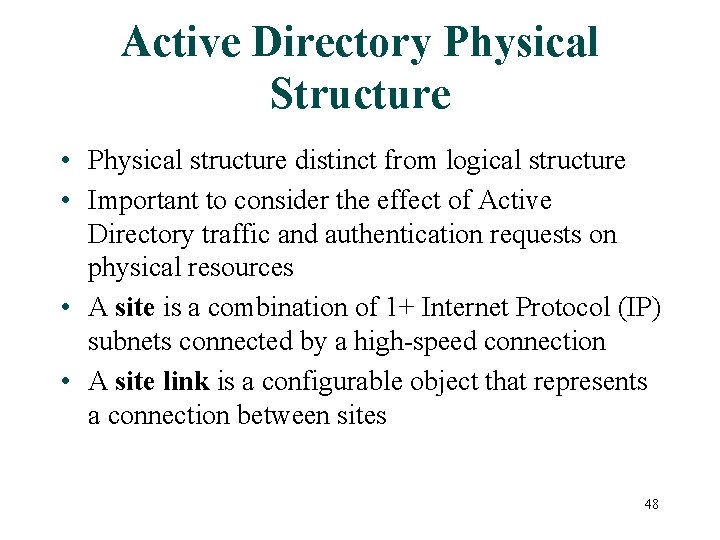 Active Directory Physical Structure • Physical structure distinct from logical structure • Important to