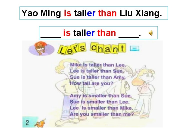 Yao Ming is taller than Liu Xiang. ____ is taller than ____. 