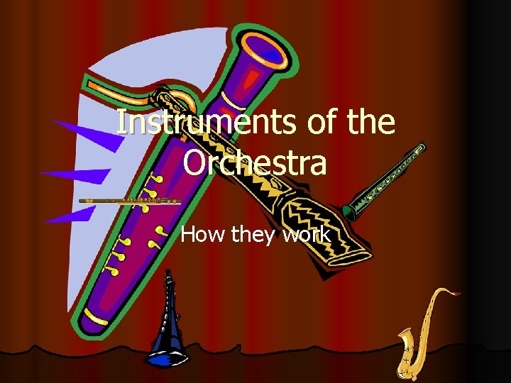 Instruments of the Orchestra How they work 