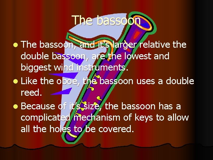 The bassoon l The bassoon, and it’s larger relative the double bassoon, are the