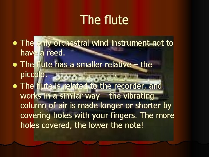 The flute The only orchestral wind instrument not to have a reed. l The