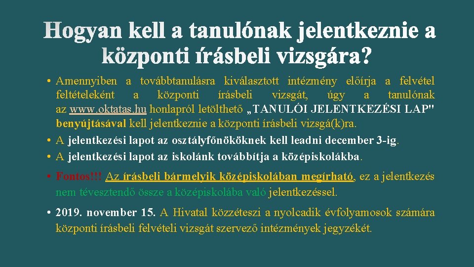  • Amennyiben a továbbtanulásra kiválasztott intézmény előírja a felvétel feltételeként a központi írásbeli