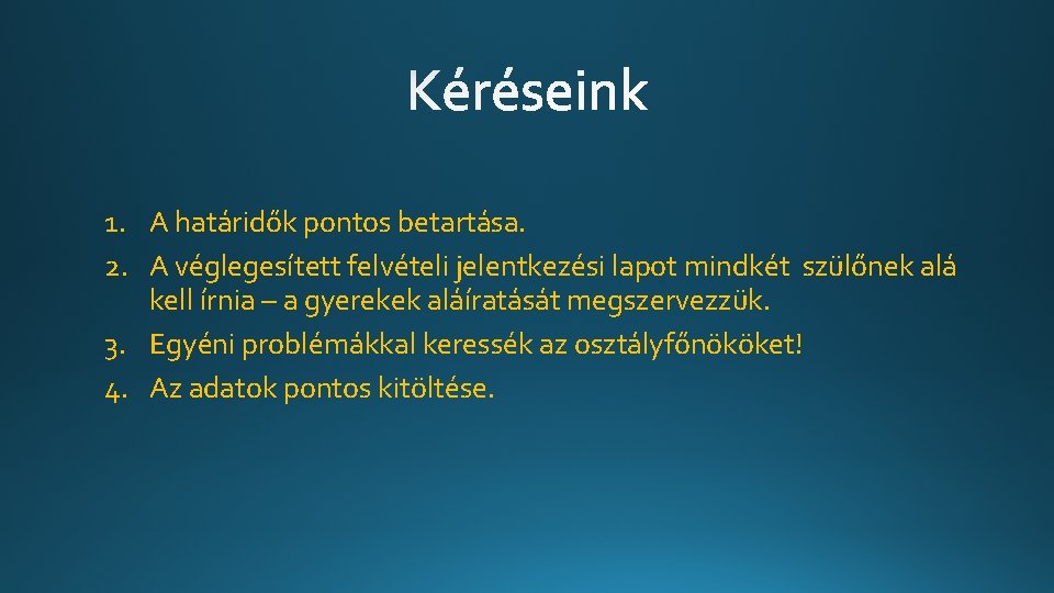 1. A határidők pontos betartása. 2. A véglegesített felvételi jelentkezési lapot mindkét szülőnek alá