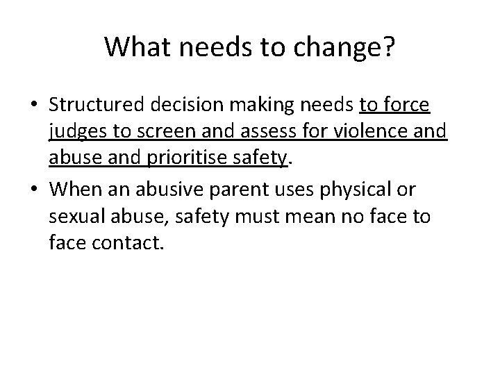 What needs to change? • Structured decision making needs to force judges to screen