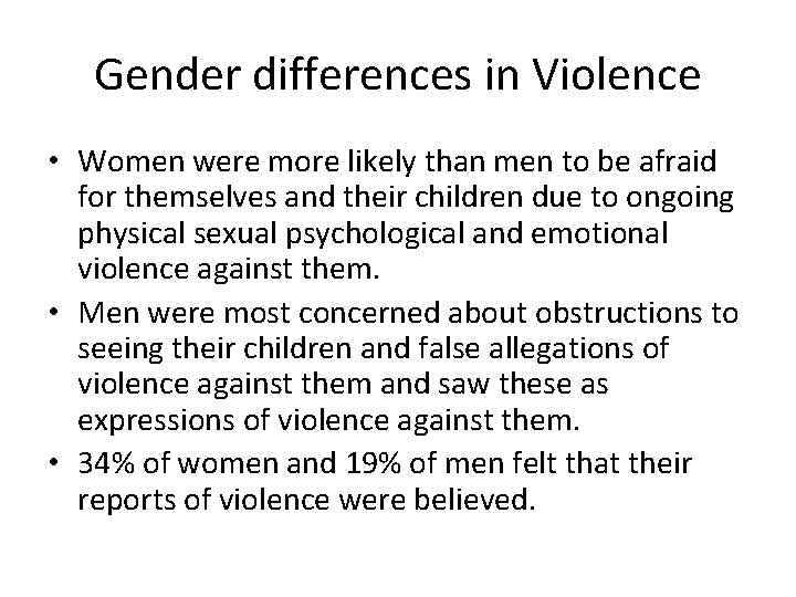 Gender differences in Violence • Women were more likely than men to be afraid