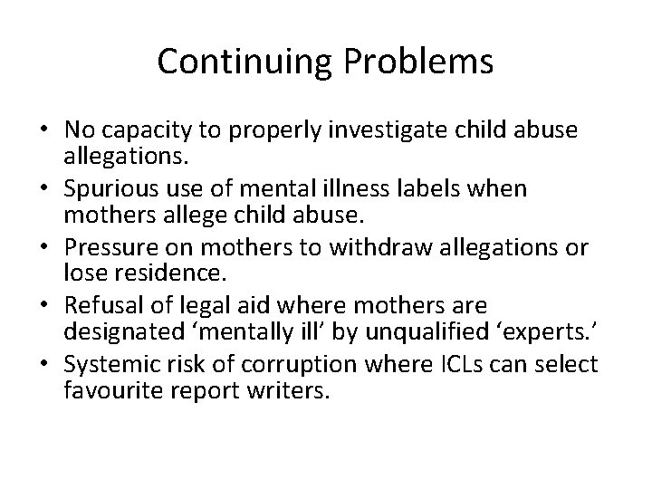 Continuing Problems • No capacity to properly investigate child abuse allegations. • Spurious use