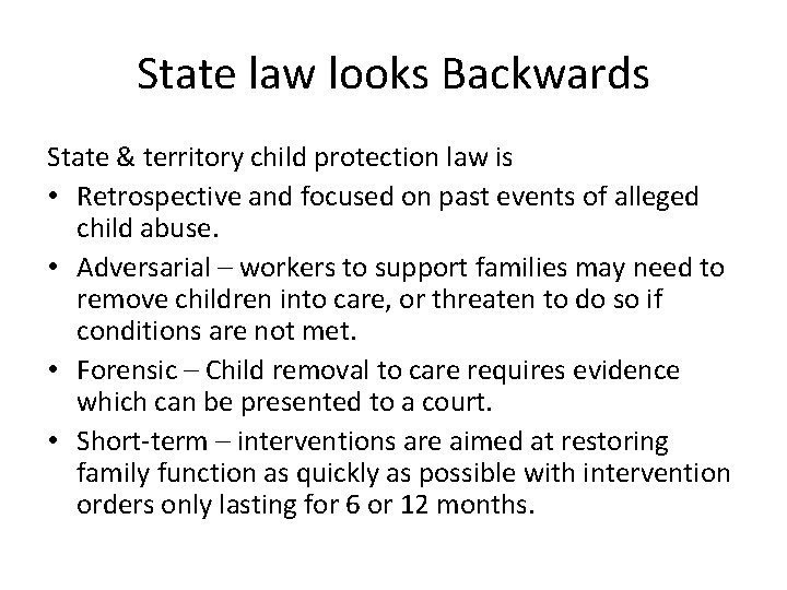 State law looks Backwards State & territory child protection law is • Retrospective and