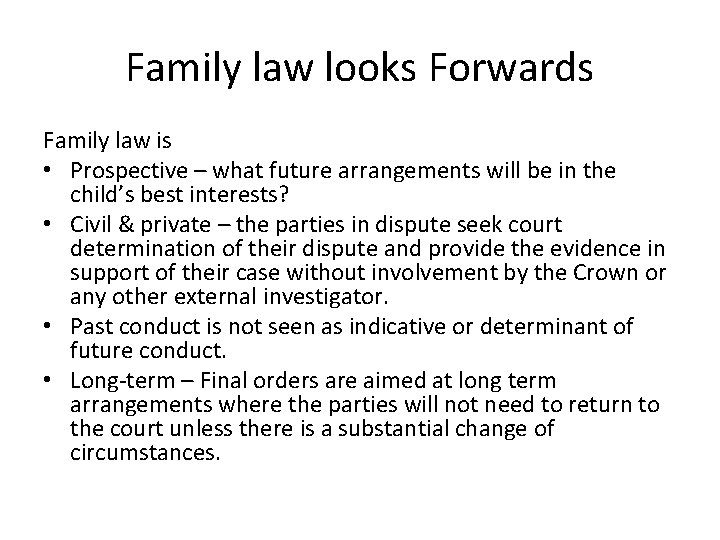 Family law looks Forwards Family law is • Prospective – what future arrangements will Family law looks Forwards Family law is • Prospective – what future arrangements will