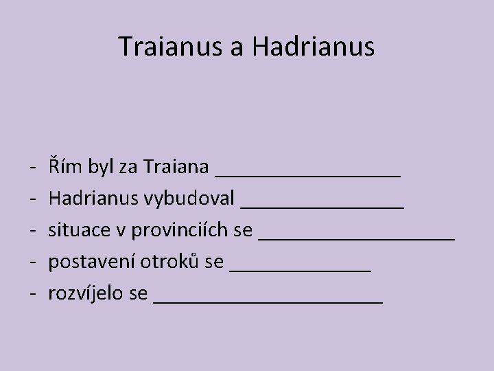 Traianus a Hadrianus - Řím byl za Traiana _________ Hadrianus vybudoval ________ situace v