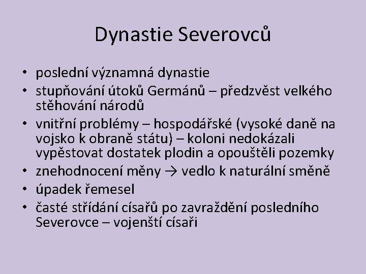 Dynastie Severovců • poslední významná dynastie • stupňování útoků Germánů – předzvěst velkého stěhování