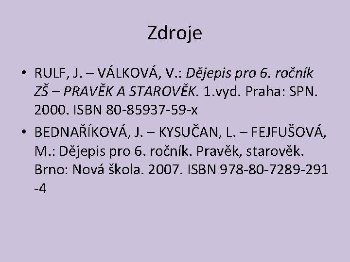 Zdroje • RULF, J. – VÁLKOVÁ, V. : Dějepis pro 6. ročník ZŠ –