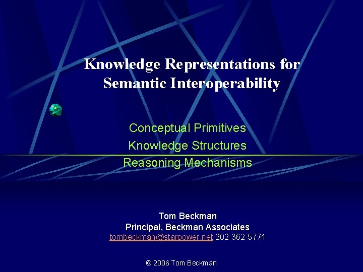 Knowledge Representations for Semantic Interoperability Conceptual Primitives Knowledge Structures Reasoning Mechanisms Tom Beckman Principal,