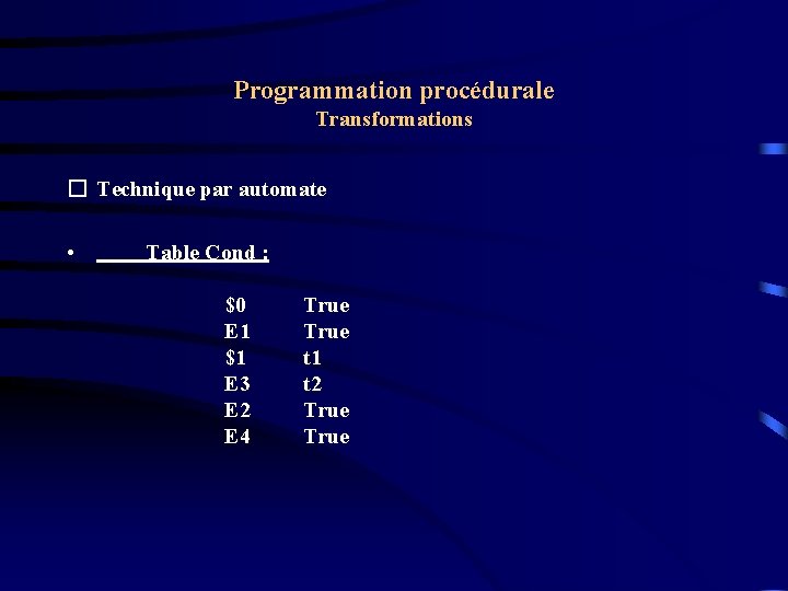 Programmation procédurale Transformations � Technique par automate • Table Cond : $0 E 1