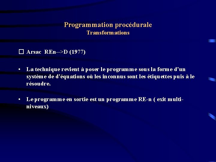 Programmation procédurale Transformations � Arsac REn-->D (1977) • La technique revient à poser le