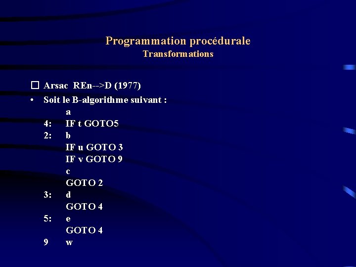 Programmation procédurale Transformations � Arsac REn-->D (1977) • Soit le B-algorithme suivant : a