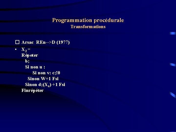 Programmation procédurale Transformations � Arsac REn-->D (1977) • X 2 = Répeter b; Si